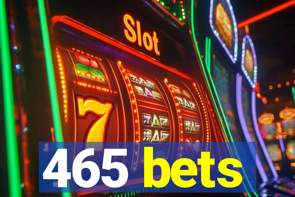 465 bets